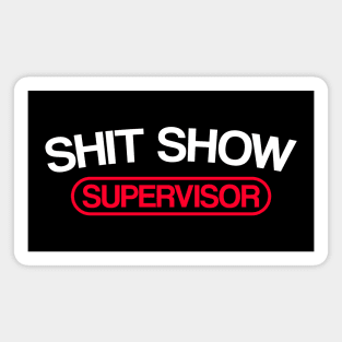 Sh*t Show Supervisor Magnet